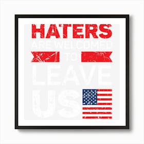 Hot Trend Haters Are Welcomed To Leave Us American Flag Art Print