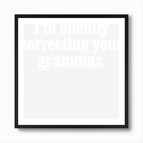 I M Silently Correcting Your Grammar Art Print