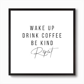 Wake Up Drink Coffee Be Kind Repeat Square Art Print