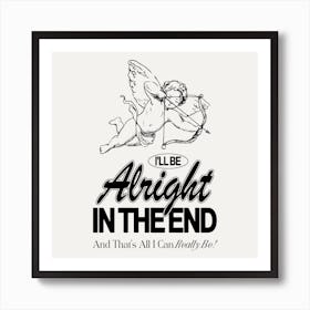 Alright In The End Square Art Print