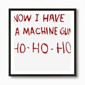 Now I Have A Machine Gun Ho Ho Ho Art Print