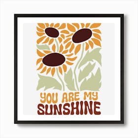 You Are My Sunshine.A sophisticated and distinctive work of art, boho wild flowers, decorate the place as you wish, the touch of a creative artist. Art Print