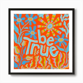 BE TRUE Motivational Uplifting Message Lettering Quote Square Layout with Flowers and Sun in Rainbow Colours on Red Art Print