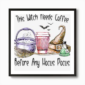 This Witch Needs Coffee Before Any Hocus Halloween Pocus Art Print