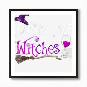 Drink Up Witches Wine Halloween Costume Art Print