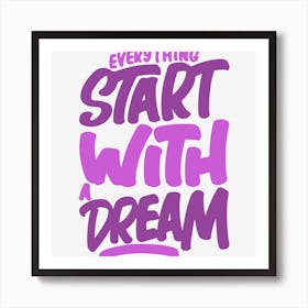 Everything Start With A Dream Art Print