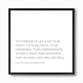 Purpose Of Life Not To Be Happy quote - Ralph Waldo Emerson Art Print