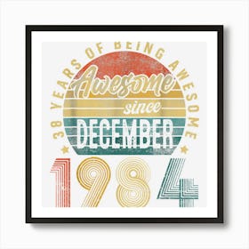 Awesome Since December 1984 38th Birthday 38 Years Old Gifts Art Print