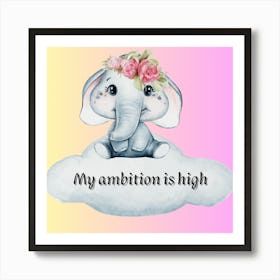 My Ambition Is High Art Print