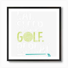 Eat Sleep Golf Repeat Golfing Golfer Funny Men Women Sports Art Print