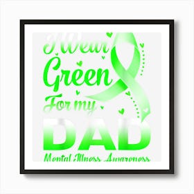 I Wear Green For My Dad Mental Illness Awareness Art Print