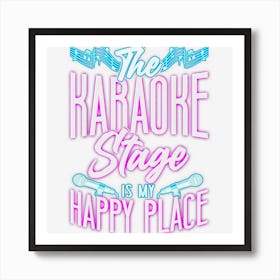 Karaoke Singer The Karaoke Stage Is My Happy Place Art Print