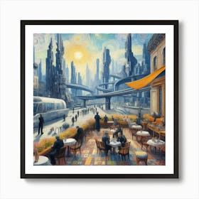 Van Gogh Painted A Cafe Terrace In A Futuristic Metropolis 2 Art Print