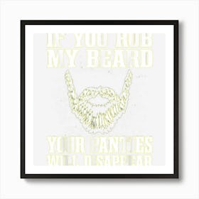 If You Rub My Beard Your Panties Will Disappear Art Print