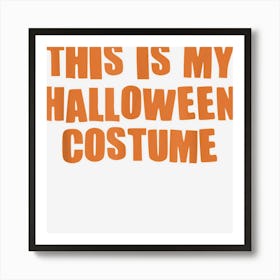 This Is My Halloween Costume For Men Woman Art Print