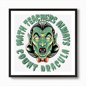 Math Teachers Always Count Dracula Funny Halloween Pun 1 Art Print