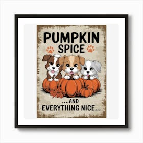 Pumpkin Spice And Everything Nice Art Print