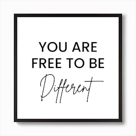 You Are Free To Be Different Art Print