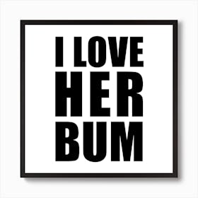 I Love Her Bum Monochrome Square Art Print