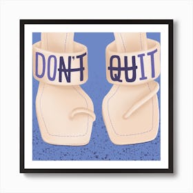 Dont Quit Square Art Print