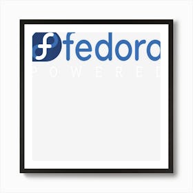 Powered By Fedora Linux Tagline And Open Source Os Art Print