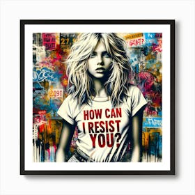 How Can I Resist You? Art Print