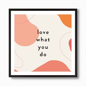 Love What You Do Abstract Quote Square Art Print