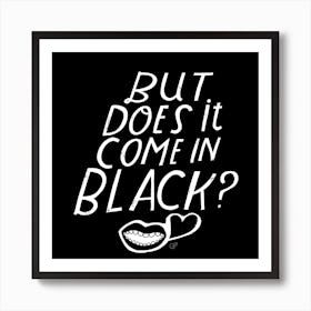 But Does It Come In Black Square Art Print