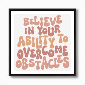 Believe In Your Ability To Overcome Obstacles Art Print