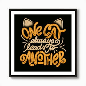 One Cat Always Leads to Another - Funny Quotes Feline Gift 1 Art Print