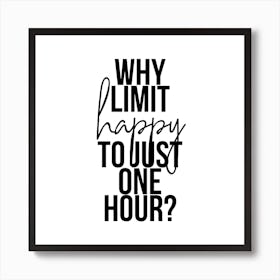 Why Limit Happy To Just One Hour Art Print