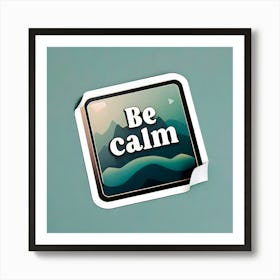 Be Calm Art Print