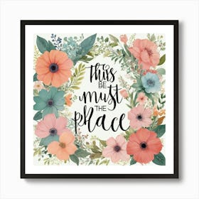 This Must Be The Place Floral Typography Art Print 7 Art Print