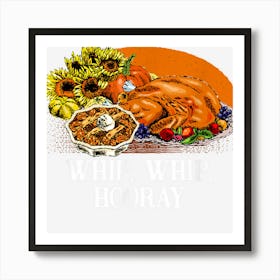 Whip Whip Hooray Thanksgiving Pumpkin Pie Turkey Day Art Print