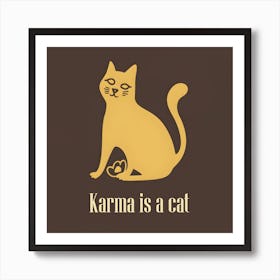 Karma Is A Cat 6 Art Print