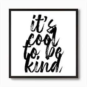 Its Cool To Be Kind Bold Script Square Art Print