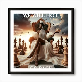 We Will Not Go Back #womenempowerment#SelfLove#Queen#Queensrising Art Print