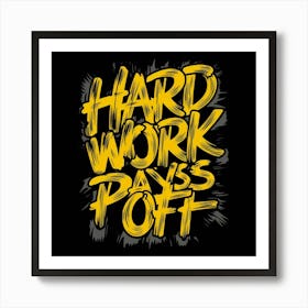 Hard Work Pays Off Art Print