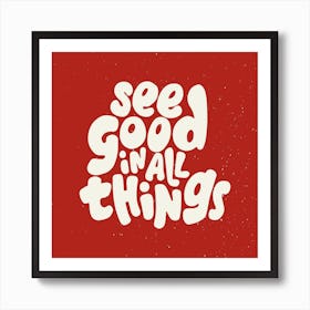 See Good In All Things Square Art Print