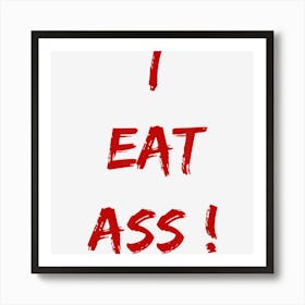 Funny I Eat Ass Booty Lover Party Art Print