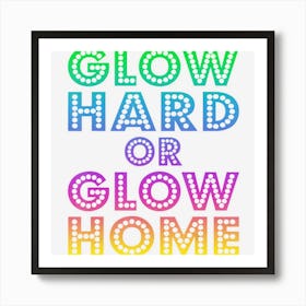 Glow Hard Or Glow Home 70s 80s For Man Woman Art Print