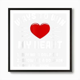 Ways To Win My Heart Dolphin Funny Animal Meme Humor Art Print