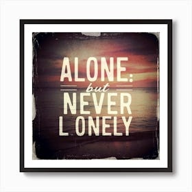 Alone But Never Lonely Art Print