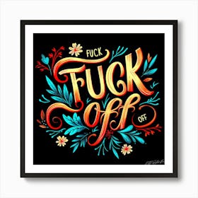 Fuck Off - Cursing Quotes Art Print