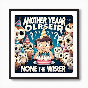 Another year older, none the wiser. Art Print