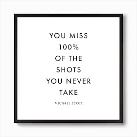 You Miss The Shots You Never Take Michael Scott Quote Art Print