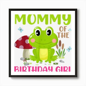 Mommy Of The Birthday For Girl Funny Mushroom Frog Birthday 1 Art Print