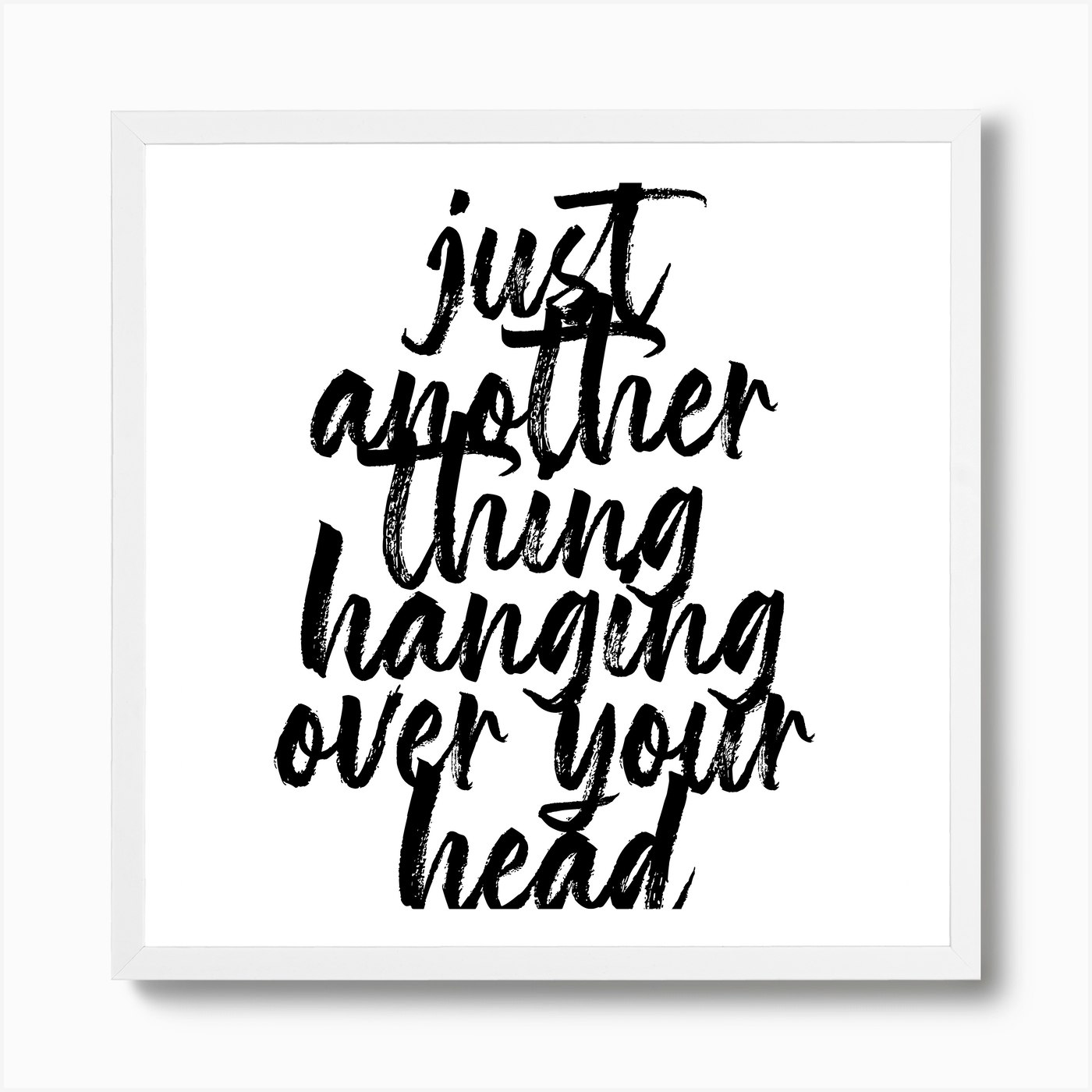 Just Another Thing Hanging Over Your Head Bold Script Square Art Print By Typologie Paper Co Fy - roblox framed script