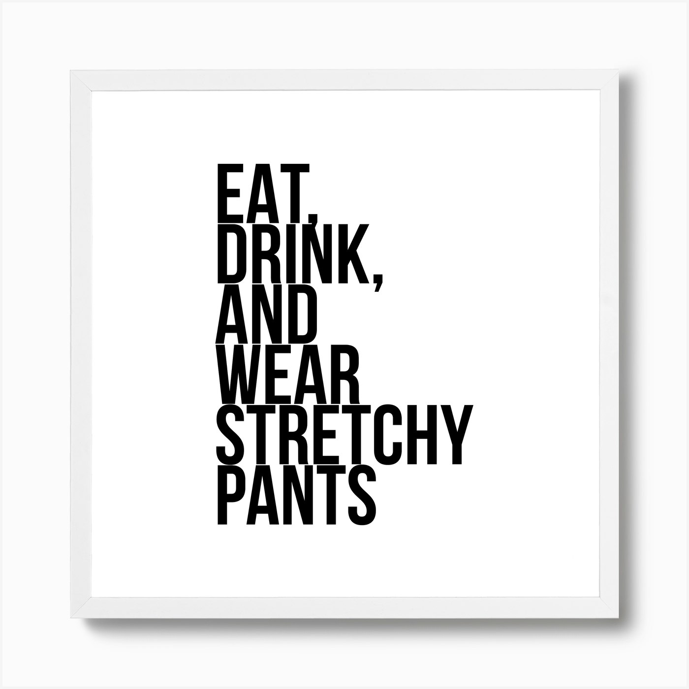 Eat Drink And Wear Stretchy Pants Art Print by Typologie Paper Co - Fy