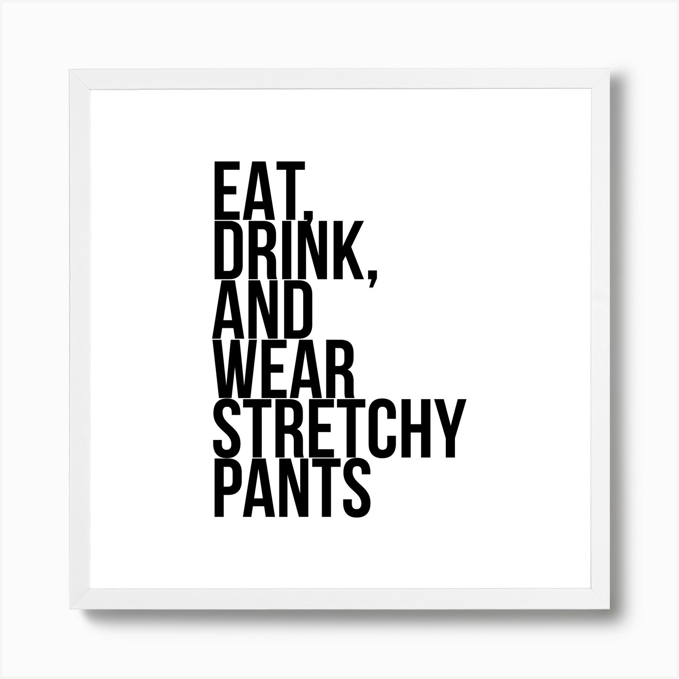 Eat Drink And Wear Stretchy Pants Art Print by Typologie Paper Co - Fy Eat Drink And Wear Stretchy Pants Art Print by Typologie Paper Co - Fy